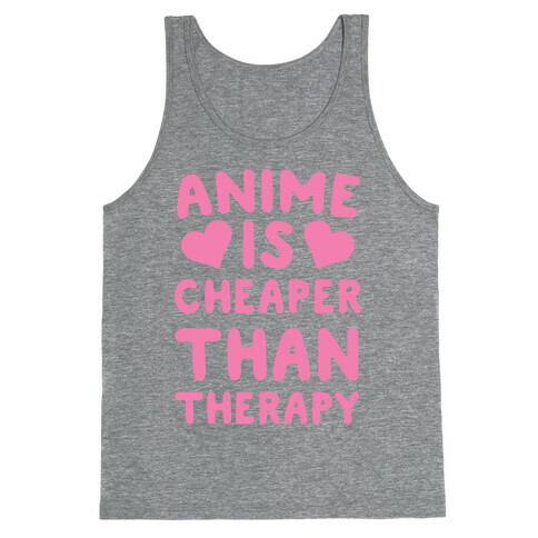 Anime is Cheaper Than Therapy Tank Top