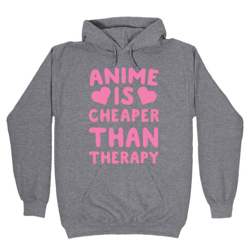 Anime is Cheaper Than Therapy Hooded Sweatshirt