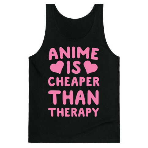 Anime is Cheaper Than Therapy Tank Top