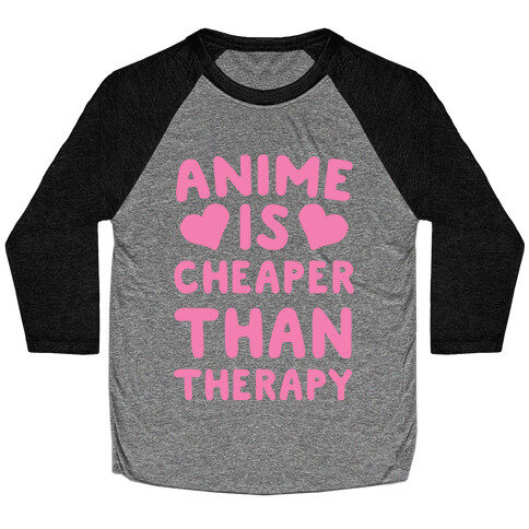 Anime is Cheaper Than Therapy Baseball Tee