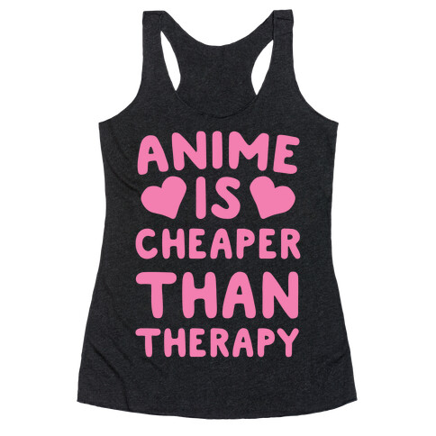 Anime is Cheaper Than Therapy Racerback Tank Top