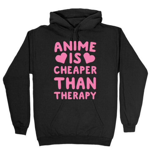 Anime is Cheaper Than Therapy Hooded Sweatshirt