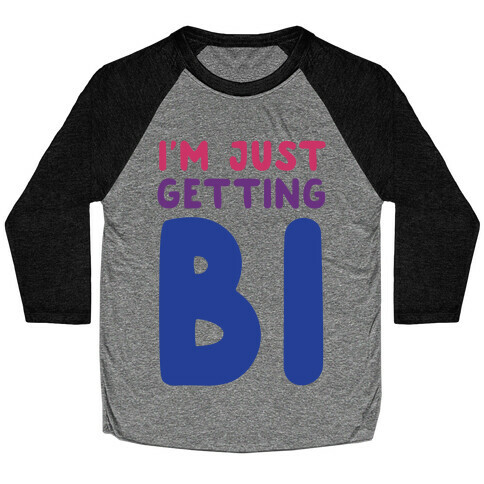 I'm Just Getting Bi Baseball Tee