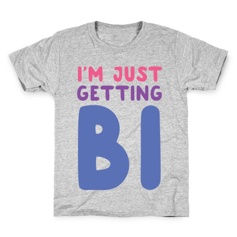 I'm Just Getting Bi Kids T-Shirt