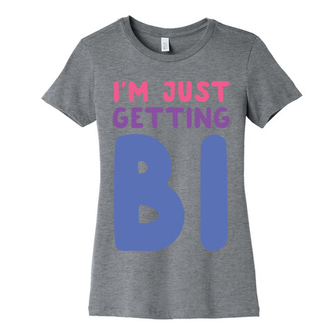 I'm Just Getting Bi Womens T-Shirt