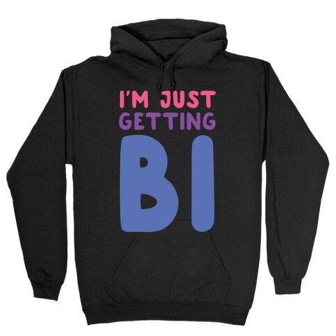 I'm Just Getting Bi Hooded Sweatshirt