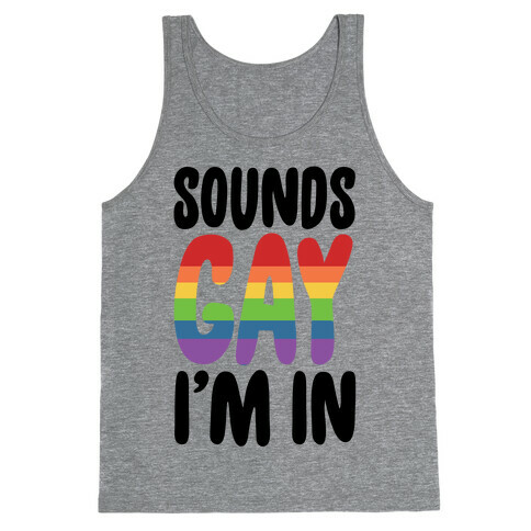 Sounds Gay I'm In  Tank Top