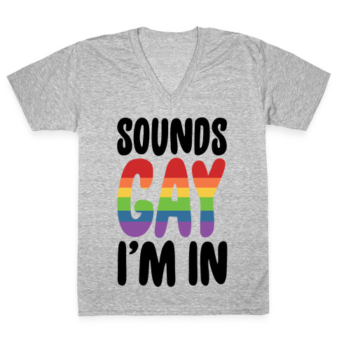 Sounds Gay I'm In  V-Neck Tee Shirt