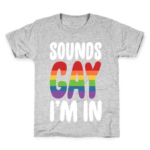 Sounds Gay, I'm In  Kids T-Shirt