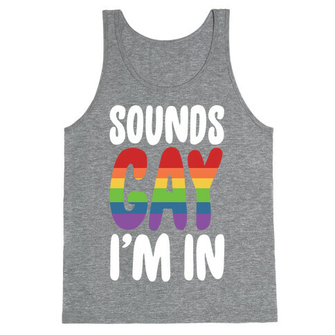 Sounds Gay, I'm In  Tank Top