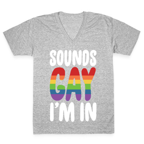 Sounds Gay, I'm In  V-Neck Tee Shirt