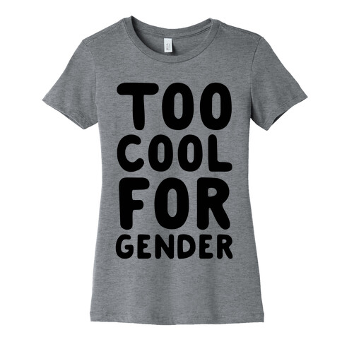 Too Cool For Gender Womens T-Shirt