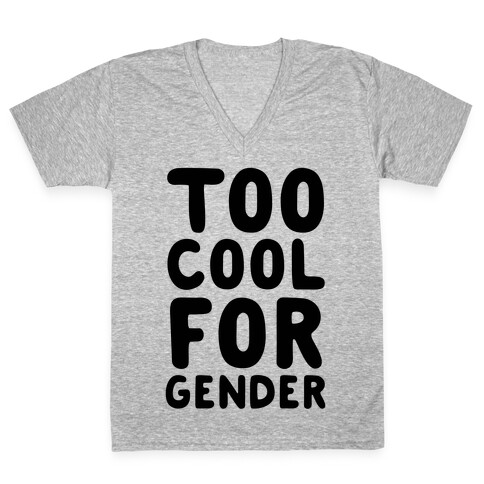 Too Cool For Gender V-Neck Tee Shirt