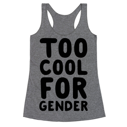 Too Cool For Gender Racerback Tank Top
