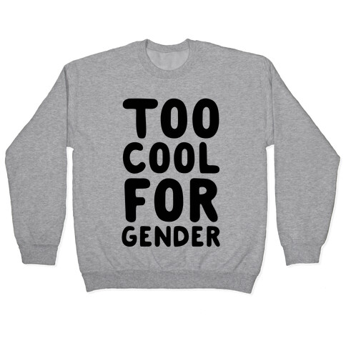 Too Cool For Gender Pullover