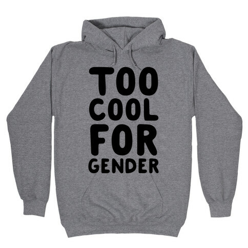 Too Cool For Gender Hooded Sweatshirt