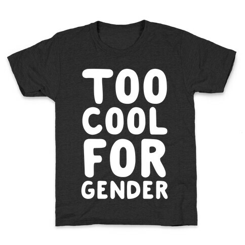 Too Cool For Gender Kids T-Shirt