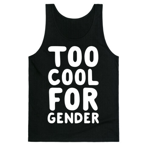 Too Cool For Gender Tank Top