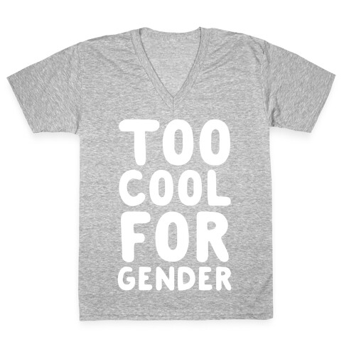 Too Cool For Gender V-Neck Tee Shirt