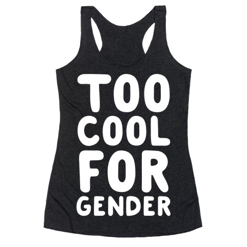 Too Cool For Gender Racerback Tank Top