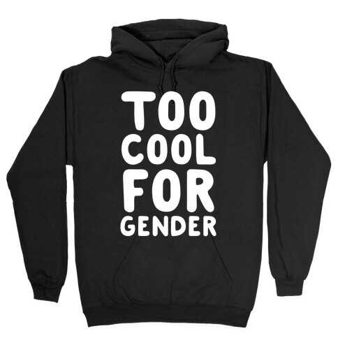 Too Cool For Gender Hooded Sweatshirt