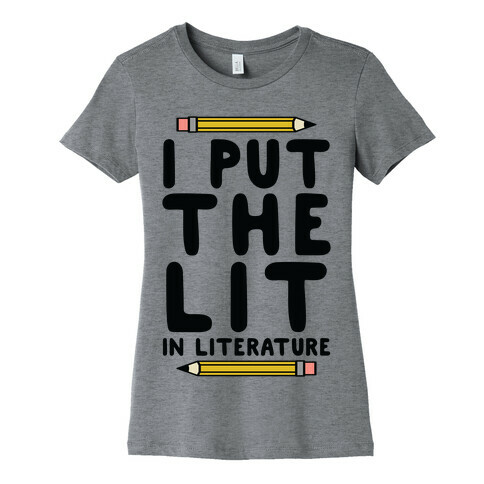 I Put The Lit In Literature Teacher Womens T-Shirt