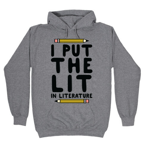 I Put The Lit In Literature Teacher Hooded Sweatshirt