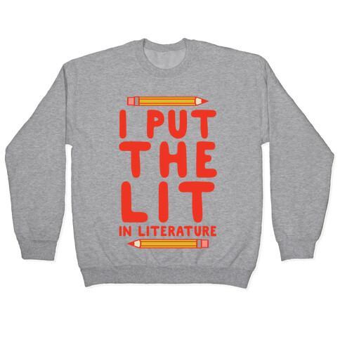 I Put The Lit In Literature Teacher Pullover