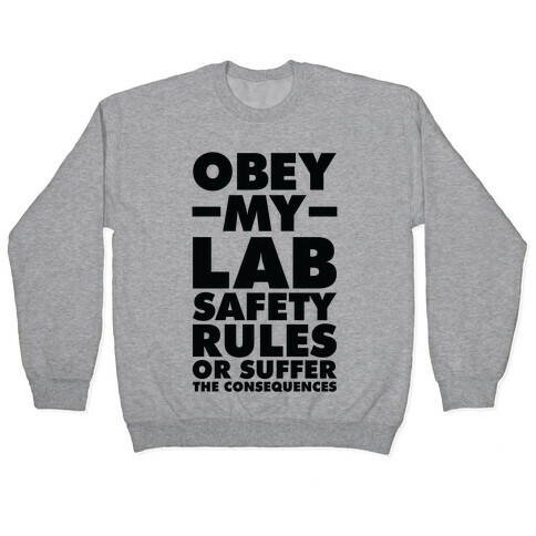 Obey My Lab Safety Rules or Suffer the Consequences Science Teacher Pullover