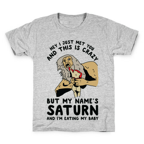Hey I Just Me You and This is Crazy But My Name's Saturn and I'm Eating My Baby Kids T-Shirt