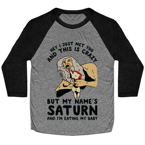 Hey I Just Me You and This is Crazy But My Name's Saturn and I'm Eating My Baby Baseball Tee