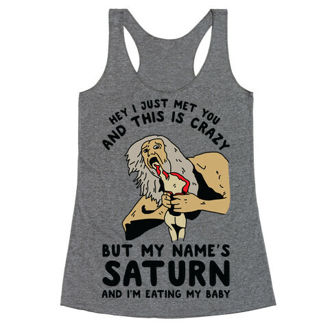 Hey I Just Me You and This is Crazy But My Name's Saturn and I'm Eating My Baby Racerback Tank Top