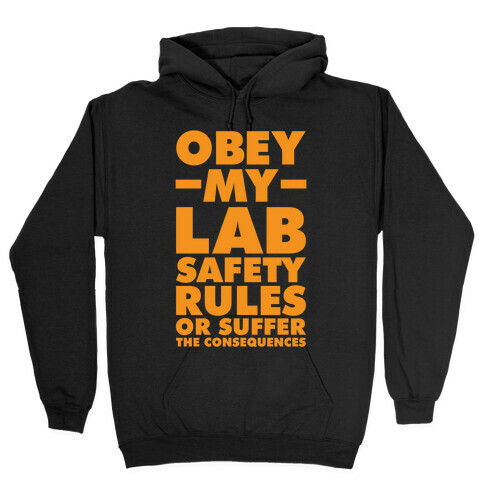 Obey My Lab Safety Rules or Suffer the Consequences Science Teacher Hooded Sweatshirt