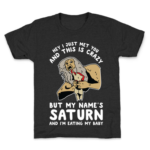 Hey I Just Me You and This is Crazy But My Name's Saturn and I'm Eating My Baby Kids T-Shirt