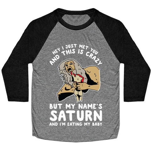 Hey I Just Me You and This is Crazy But My Name's Saturn and I'm Eating My Baby Baseball Tee