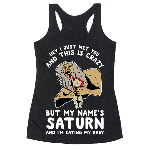 Hey I Just Me You and This is Crazy But My Name's Saturn and I'm Eating My Baby Racerback Tank Top