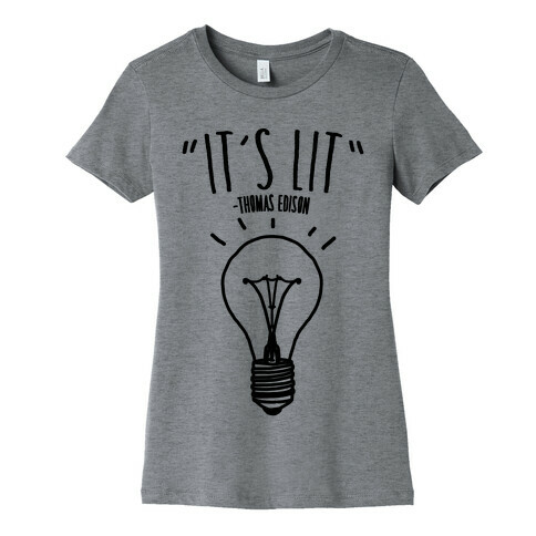 It's Lit Thomas Edison Parody Womens T-Shirt