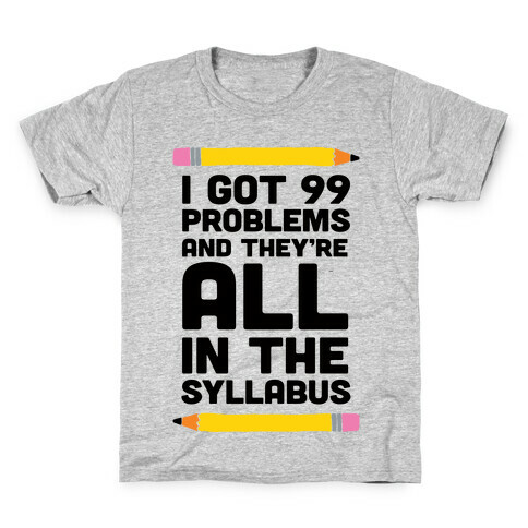 I Got 99 Problems And They're All In The Syllabus Teacher Kids T-Shirt