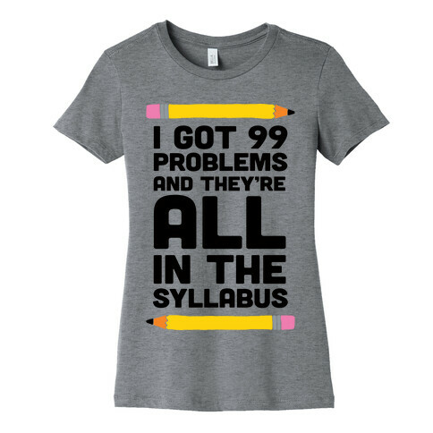 I Got 99 Problems And They're All In The Syllabus Teacher Womens T-Shirt