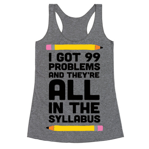 I Got 99 Problems And They're All In The Syllabus Teacher Racerback Tank Top
