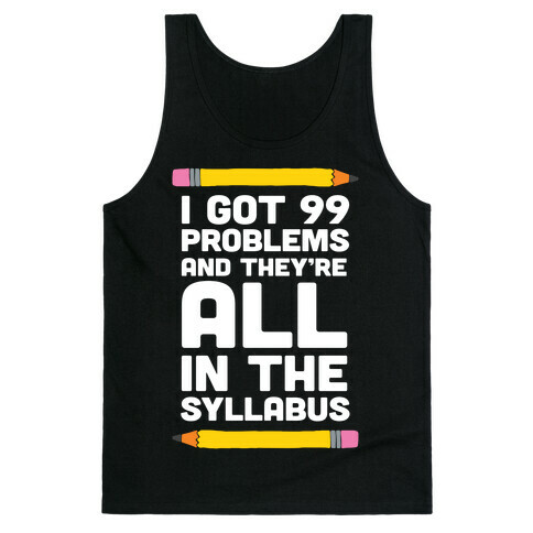 I Got 99 Problems And They're All In The Syllabus Teacher Tank Top