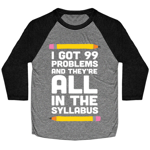 I Got 99 Problems And They're All In The Syllabus Teacher Baseball Tee