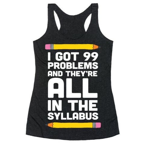 I Got 99 Problems And They're All In The Syllabus Teacher Racerback Tank Top