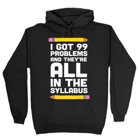 I Got 99 Problems And They're All In The Syllabus Teacher Hooded Sweatshirt