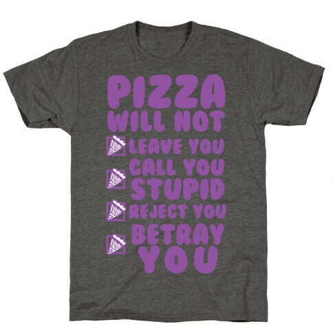 Pizza Will Not Leave You T-Shirt