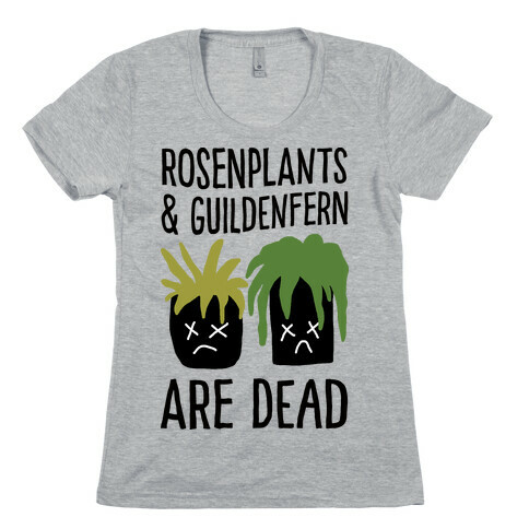 Rosenplants And Guildenfern Are Dead Womens T-Shirt