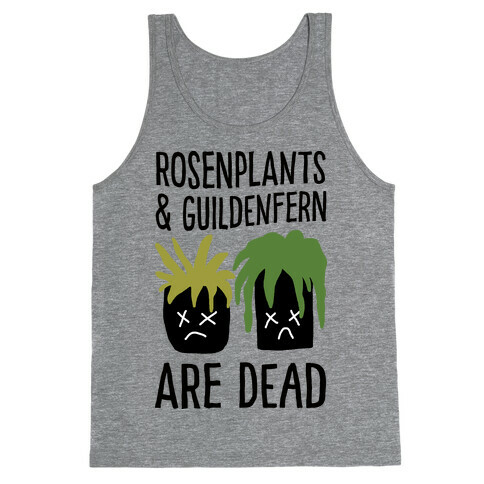 Rosenplants And Guildenfern Are Dead Tank Top