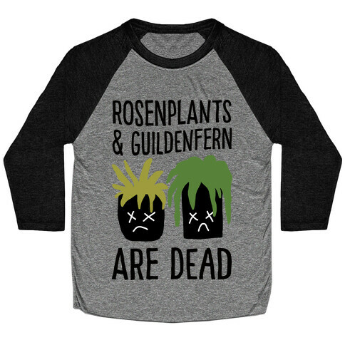 Rosenplants And Guildenfern Are Dead Baseball Tee