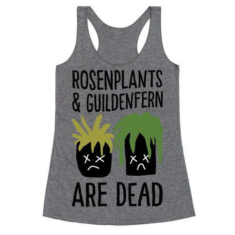 Rosenplants And Guildenfern Are Dead Racerback Tank Top