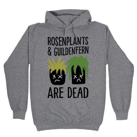 Rosenplants And Guildenfern Are Dead Hooded Sweatshirt